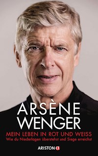 Mein Leben in Rot und Weiß - Arsène Wenger - E-Book