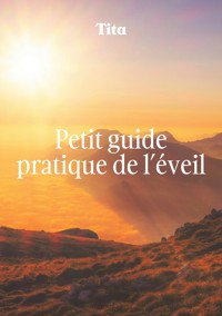 Petit guide pratique de l'éveil - Tita . - E-Book