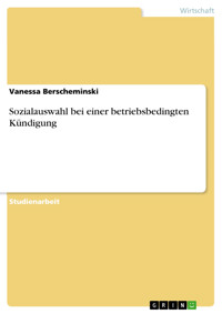 Sozialauswahl bei einer betriebsbedingten Kündigung - Vanessa Berscheminski - E-Book