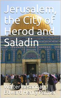 Jerusalem, the city of Herod and Saladin, by W. Besant and E.H. Palmer - Walter Besant - E-Book
