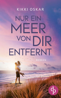 Nur ein Meer von dir entfernt | Eine romantische Wholesome Romance - Kikki Oskar - E-Book