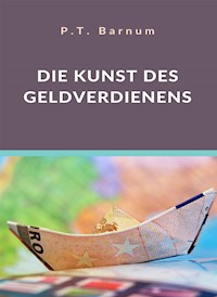 Die Kunst des Geldverdienens (übersetzt) - P.T. Barnum - E-Book