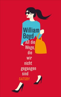 All die Wege, die wir nicht gegangen sind - William Boyd - E-Book