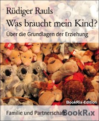 Was braucht mein Kind? - Rüdiger Rauls - E-Book