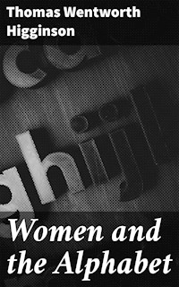 Women and the Alphabet - Thomas Wentworth Higginson - E-Book