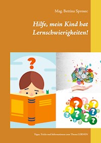 Hilfe, mein Kind hat Lernschwierigkeiten! - Mag. Bettina Sprosec - E-Book