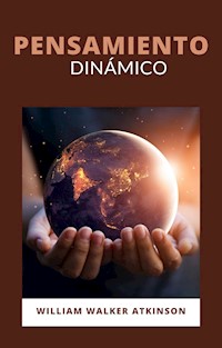 Pensamiento dinámico (traducido) - William Walker Atkinson - E-Book