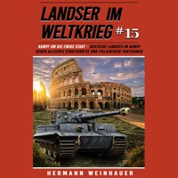 Landser im Weltkrieg 15: Kampf um die Ewige Stadt – Deutsche Landser im Kampf gegen alliierte Streitkräfte und italienische Partisanen - Hermann Weinhauer - Hörbuch