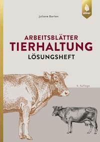 Arbeitsblätter Tierhaltung. Lösungen - Juliane Barten - E-Book