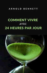 Comment vivre avec 24 heures par jour (traduit) - Arnold Bennett - E-Book