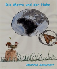Die Motte und der Hahn - Manfred Schuchert - E-Book