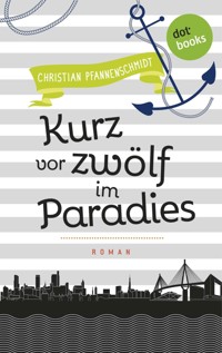 Freundinnen für's Leben - Roman 5: Kurz vor zwölf im Paradies - Christian Pfannenschmidt - E-Book