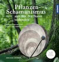 Pflanzenschamanismus - Adelheid Brunner - E-Book