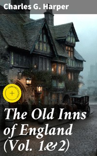 The Old Inns of England (Vol. 1&2) - Charles G. Harper - E-Book