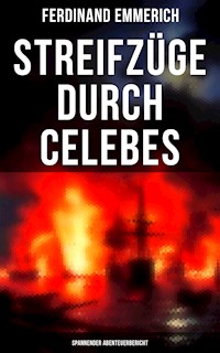 Streifzüge durch Celebes (Spannender Abenteuerbericht) - Ferdinand Emmerich - E-Book
