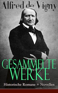 Gesammelte Werke: Historische Romane + Novellen - Alfred de Vigny - E-Book