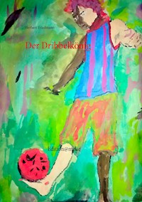 Der Dribbelkönig - Herbert Friedmann - E-Book