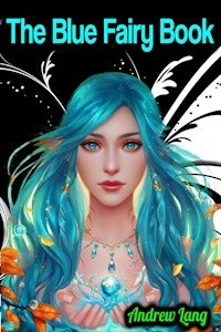 The Blue Fairy Book - Andrew Lang - Andrew Lang - E-Book