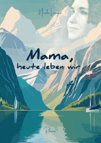 Mama heute leben wir - Nicole Lievert - E-Book