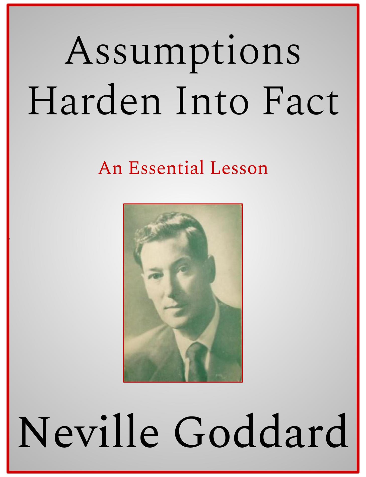 Assumptions Harden Into Fact - Neville Goddard - E-Book