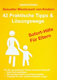 Sexueller Missbrauch von Kindern: 42 Praktische Tipps & Lösungswege - Jasmina Enders - E-Book