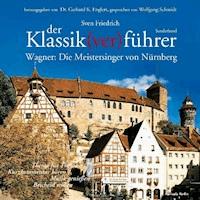 Der Klassik(ver)führer - Sonderband Wagner: Die Meistersinger von Nürnberg. - Sven Friedrich - Hörbuch