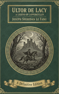 Ultor de Lacy: A Legend of Cappercullen - Joseph Sheridan Le Fanu - E-Book