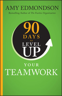 90 Days to Level Up Your Teamwork - Amy C. Edmondson - E-Book