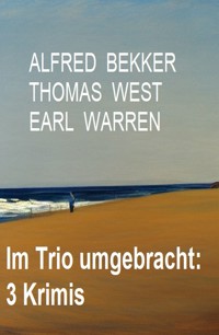 Im Trio umgebracht: 3 Krimis - Alfred Bekker - E-Book