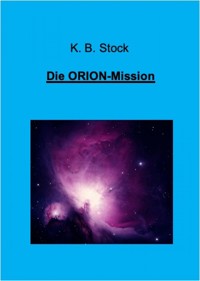 Die ORION-Mission - K. B. Stock - E-Book