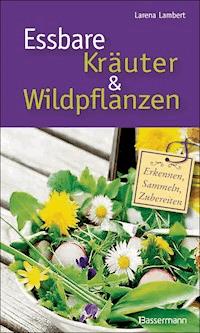 Essbare Kräuter und Wildpflanzen - Larena Lambert - E-Book