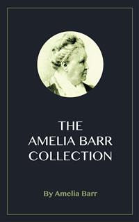 The Amelia Barr Collection - Amelia Barr - kostenlos E-Book