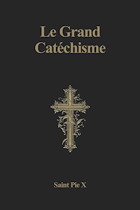 Le Grand Catéchisme - Saint Pie X - E-Book