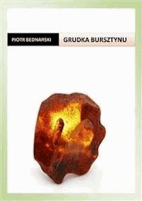 Grudka bursztynu - Piotr Bednarski - E-Book