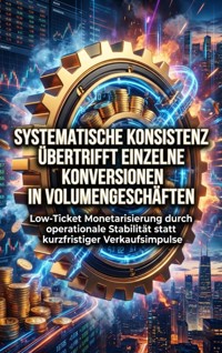 Systematische Konsistenz Übertrifft Einzelne Konversionen in Volumengeschäften - Miriam Brandt - E-Book
