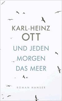 Und jeden Morgen das Meer - Karl-Heinz Ott - E-Book