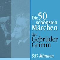 Die 50 schönsten Märchen der Gebrüder Grimm - Gebrüder Grimm - Hörbuch