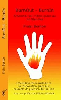 BurnOut - BurnIn. S'assister soi-même grâce au Jin Shin Fee - Frain Benton - E-Book