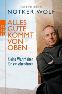 Alles Gute kommt von oben - Abtprimas Notker Wolf - E-Book