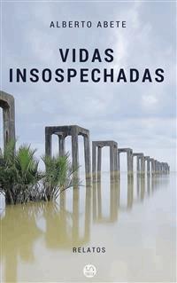 Vidas insospechadas - Alberto Abete - E-Book