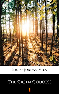 The Green Goddess - Louise Jordan Miln - E-Book