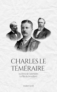 Charles le Téméraire ou Anne de Geierstein - Walter Scott - E-Book