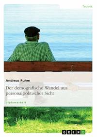Der demografische Wandel aus personalpolitischer Sicht - Andreas Ruhm - E-Book