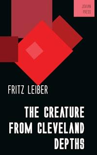 The Creature from Cleveland Depths - Fritz Leiber - E-Book