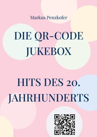 Die QR-Code Jukebox - Hits des 20. Jahrhunderts - Markus Penzkofer - E-Book