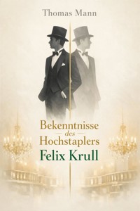 Bekenntnisse des Hochstaplers Felix Krull - Thomas Mann - E-Book