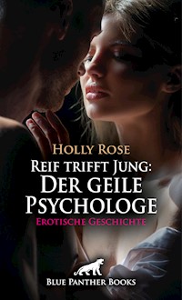 Reif trifft Jung: Der geile Psychologe | Erotische Geschichte - Holly Rose - E-Book