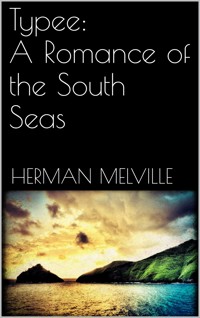 Typee: A Romance of the South Seas - Herman Melville. - E-Book