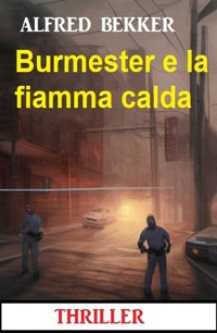 Burmester e la fiamma calda: Thriller - Alfred Bekker - E-Book