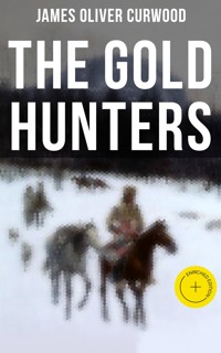 The Gold Hunters - James Oliver Curwood - E-Book